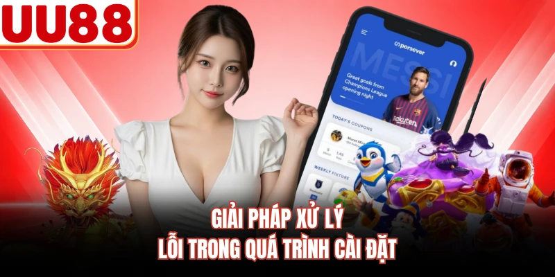 Giải pháp xử lý lỗi trong quá trình cài đặt