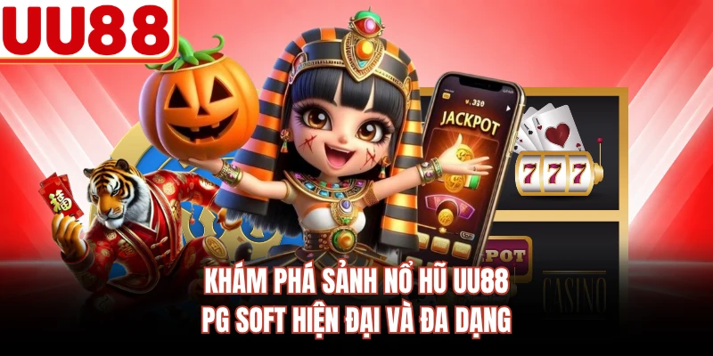 Khám phá sảnh nổ hũ UU88 PG Soft hiện đại và đa dạng 