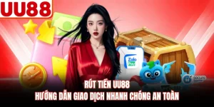 Rút Tiền UU88 - Hướng Dẫn Giao Dịch Nhanh Chóng An Toàn 